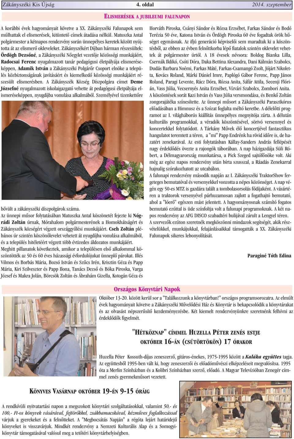 Matuszka Antal polgármester a kétnapos rendezvény során ünnepélyes keretek között nyújtotta át az elismerõ okleveleket.