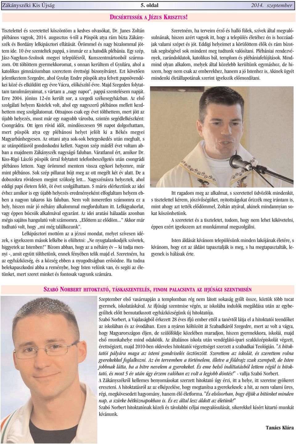 Egy szép, Jász-Nagykun-Szolnok megyei településrõl, Kunszentmártonból származom.