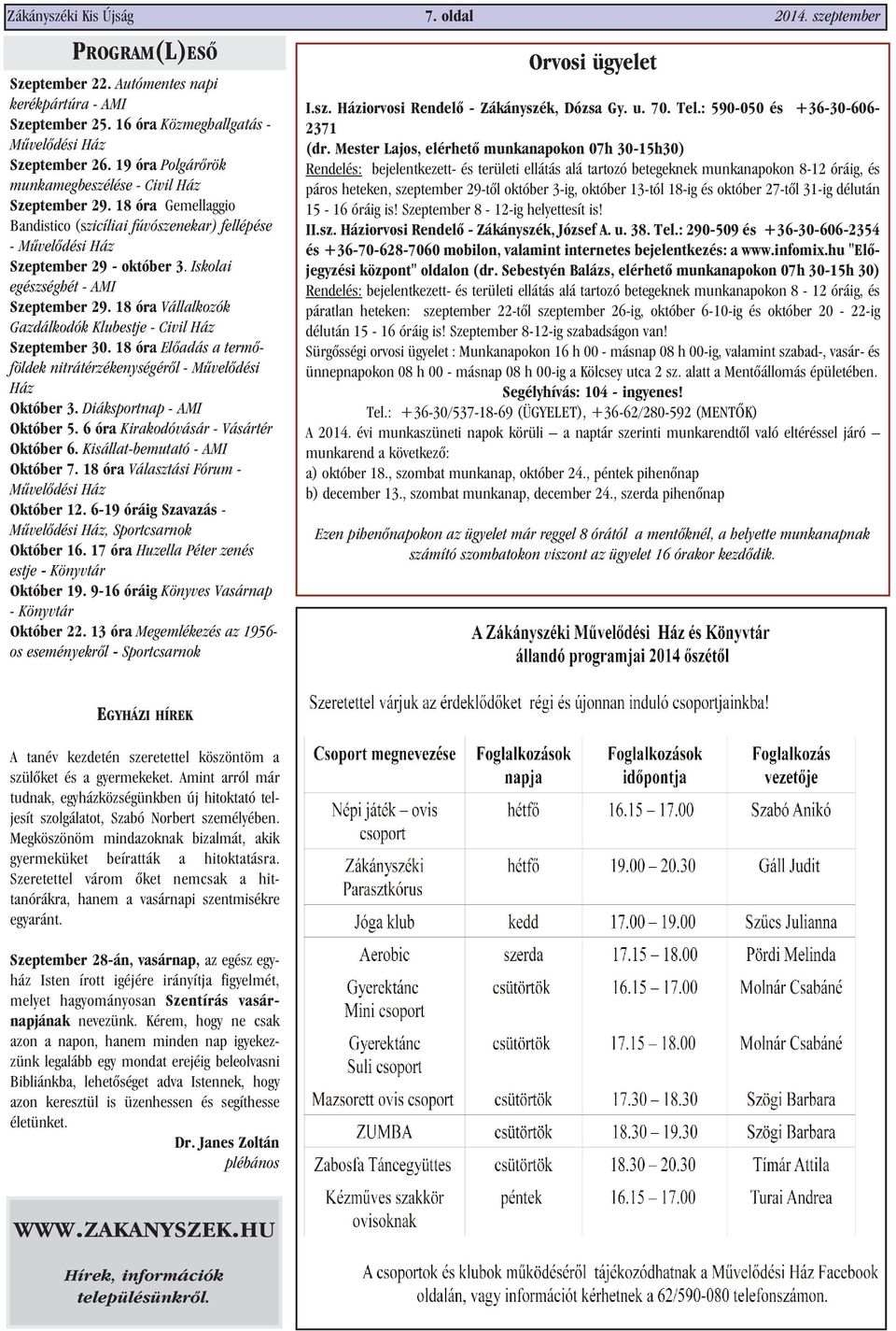 Iskolai egészséghét - AMI Szeptember 29. 18 óra Vállalkozók Gazdálkodók Klubestje - Civil Ház Szeptember 30. 18 óra Elõadás a termõföldek nitrátérzékenységérõl - Mûvelõdési Ház Október 3.