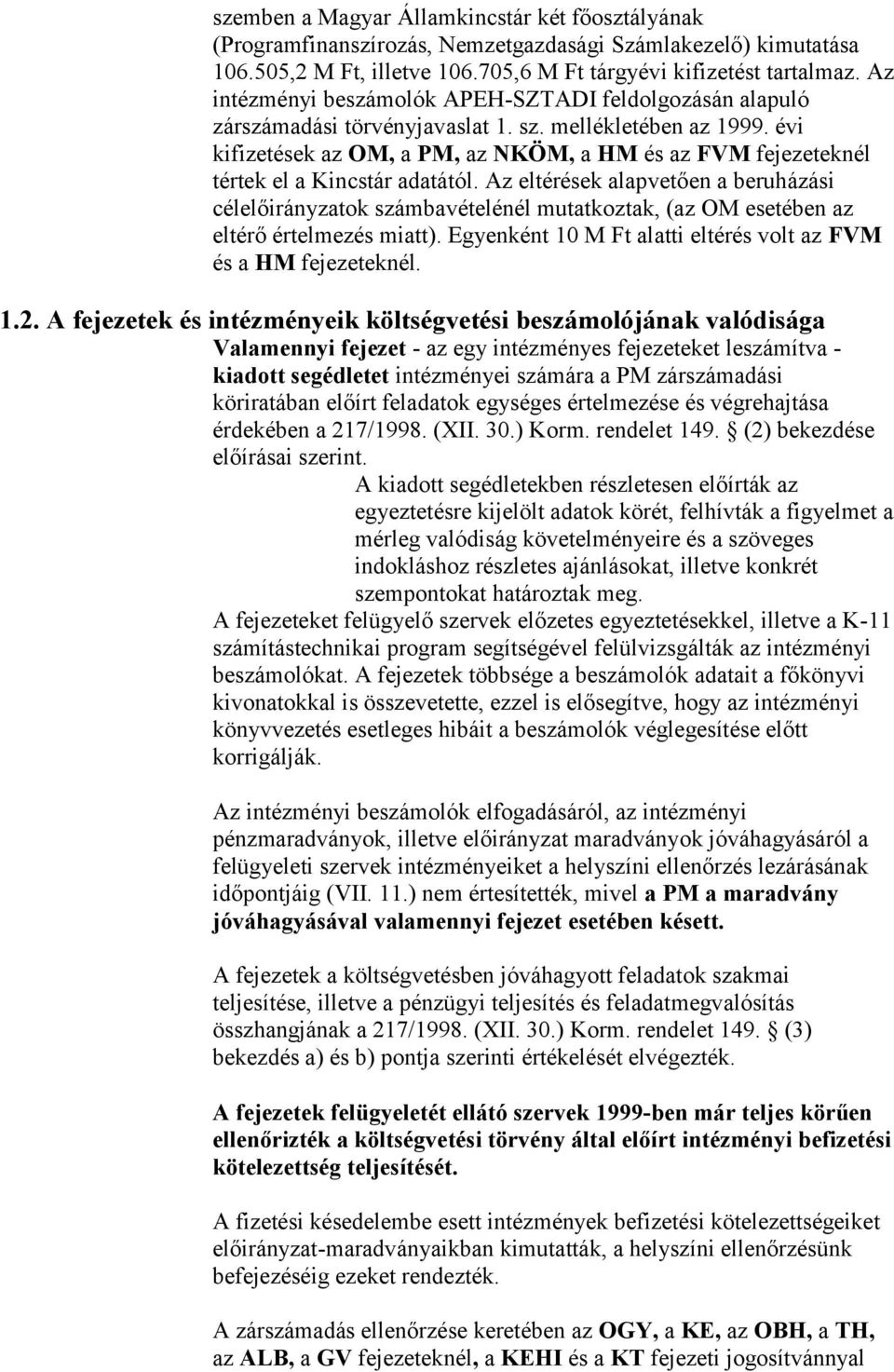 évi kifizetések az OM, a PM, az NKÖM, a HM és az FVM fejezeteknél tértek el a Kincstár adatától.