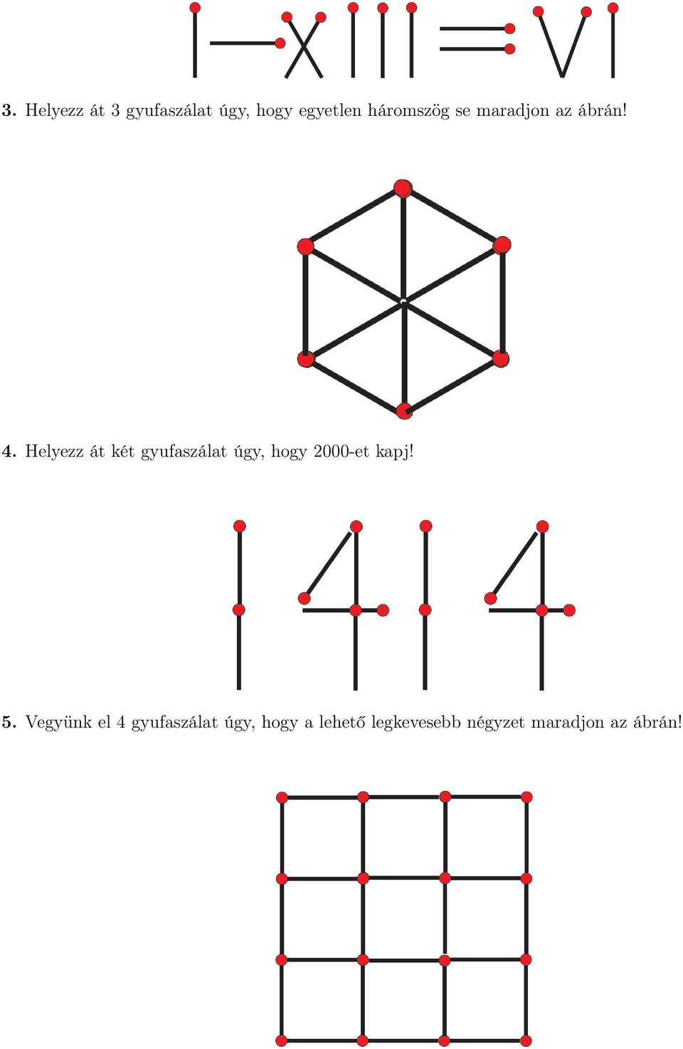 Helyezz át két gyufaszálat úgy, hogy 2000-et kapj! 5.