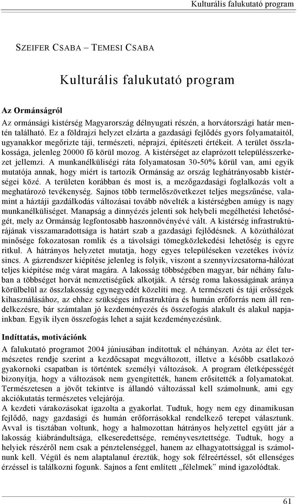 A kistérséget az elaprózott településszerkezet jellemzi.