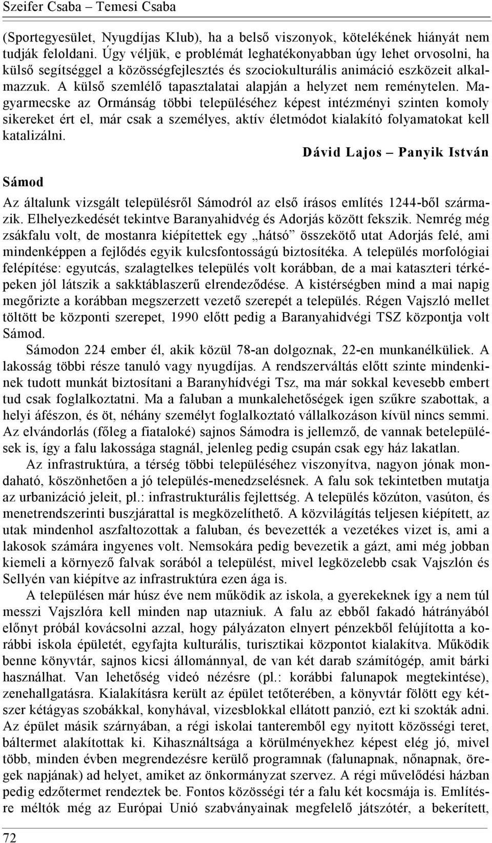 A külső szemlélő tapasztalatai alapján a helyzet nem reménytelen.