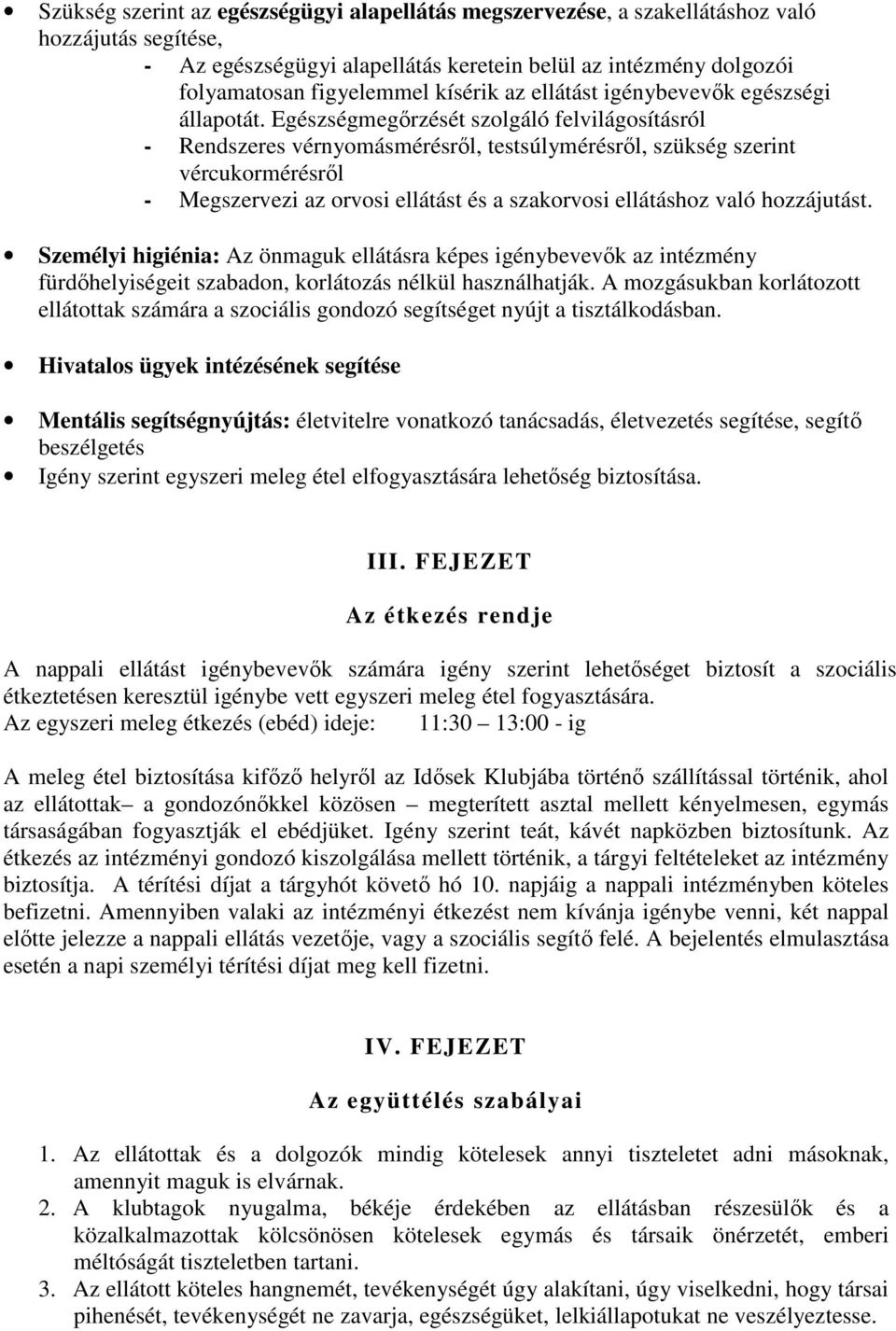 Egészségmegőrzését szolgáló felvilágosításról - Rendszeres vérnyomásmérésről, testsúlymérésről, szükség szerint vércukormérésről - Megszervezi az orvosi ellátást és a szakorvosi ellátáshoz való