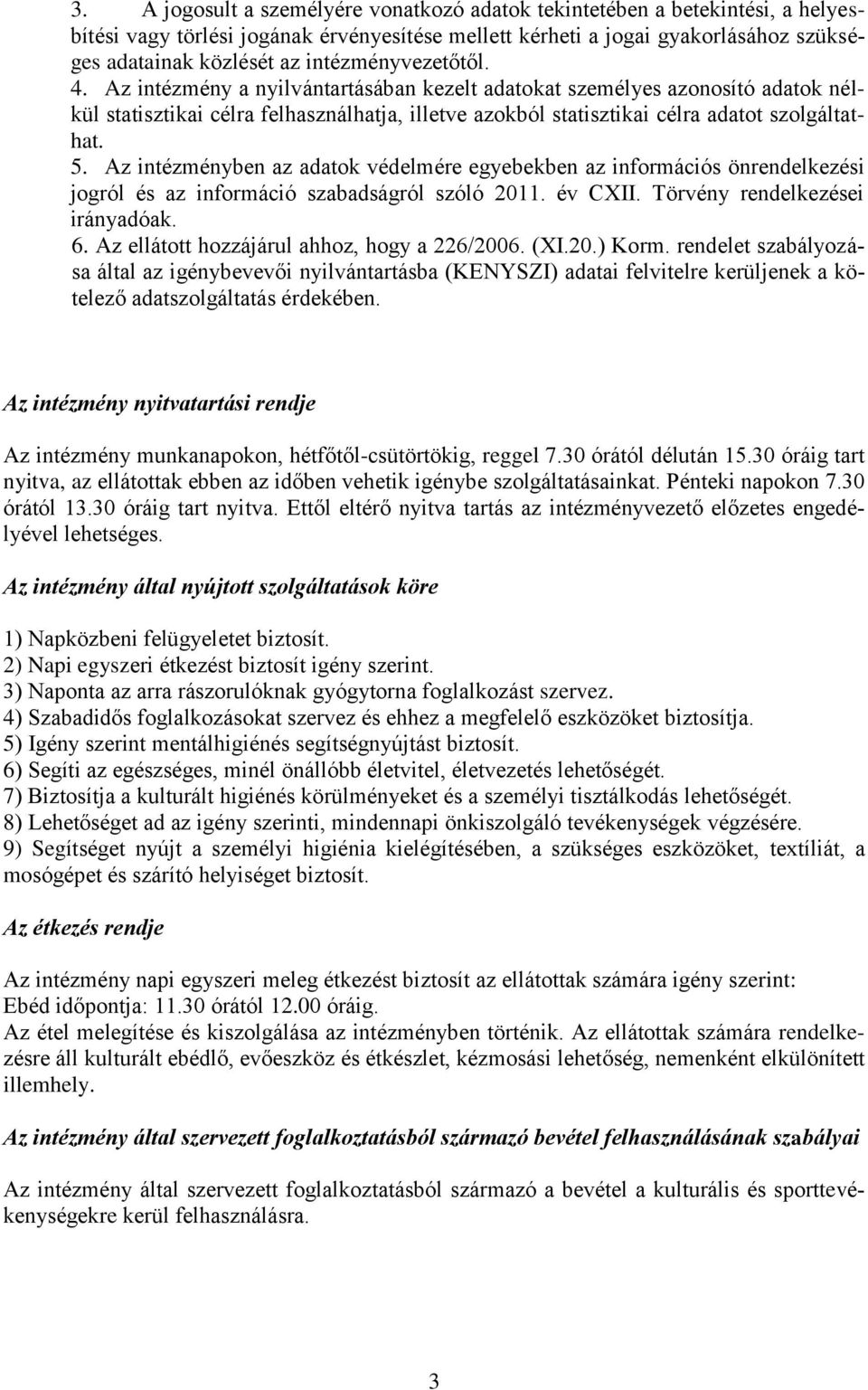 5. Az intézményben az adatok védelmére egyebekben az információs önrendelkezési jogról és az információ szabadságról szóló 2011. év CXII. Törvény rendelkezései irányadóak. 6.