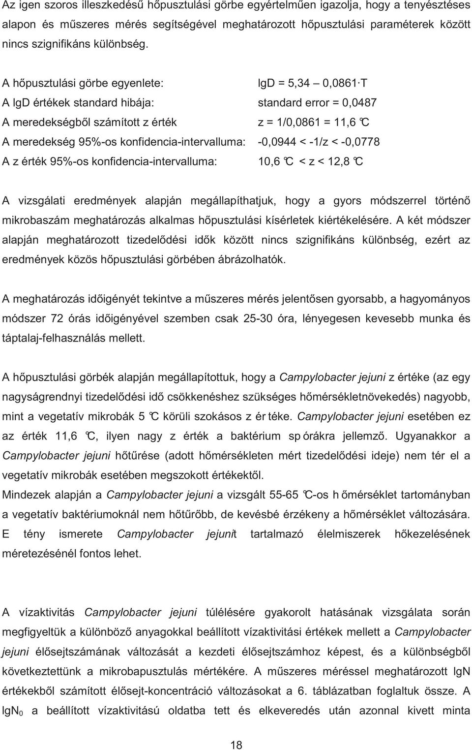 A h pusztulási görbe egyenlete: lgd = 5,34 0,0861 T A lgd értékek standard hibája: standard error = 0,0487 A meredekségb l számított z érték z = 1/0,0861 = 11,6 C A meredekség 95%-os