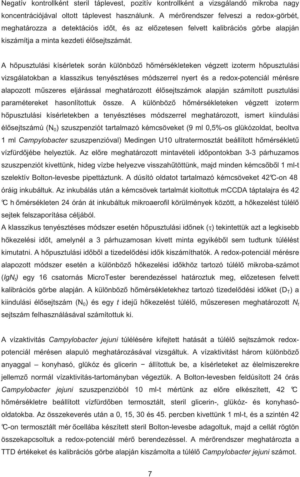 A h pusztulási kísérletek során különböz h mérsékleteken végzett izoterm h pusztulási vizsgálatokban a klasszikus tenyésztéses módszerrel nyert és a redox-potenciál mérésre alapozott m szeres