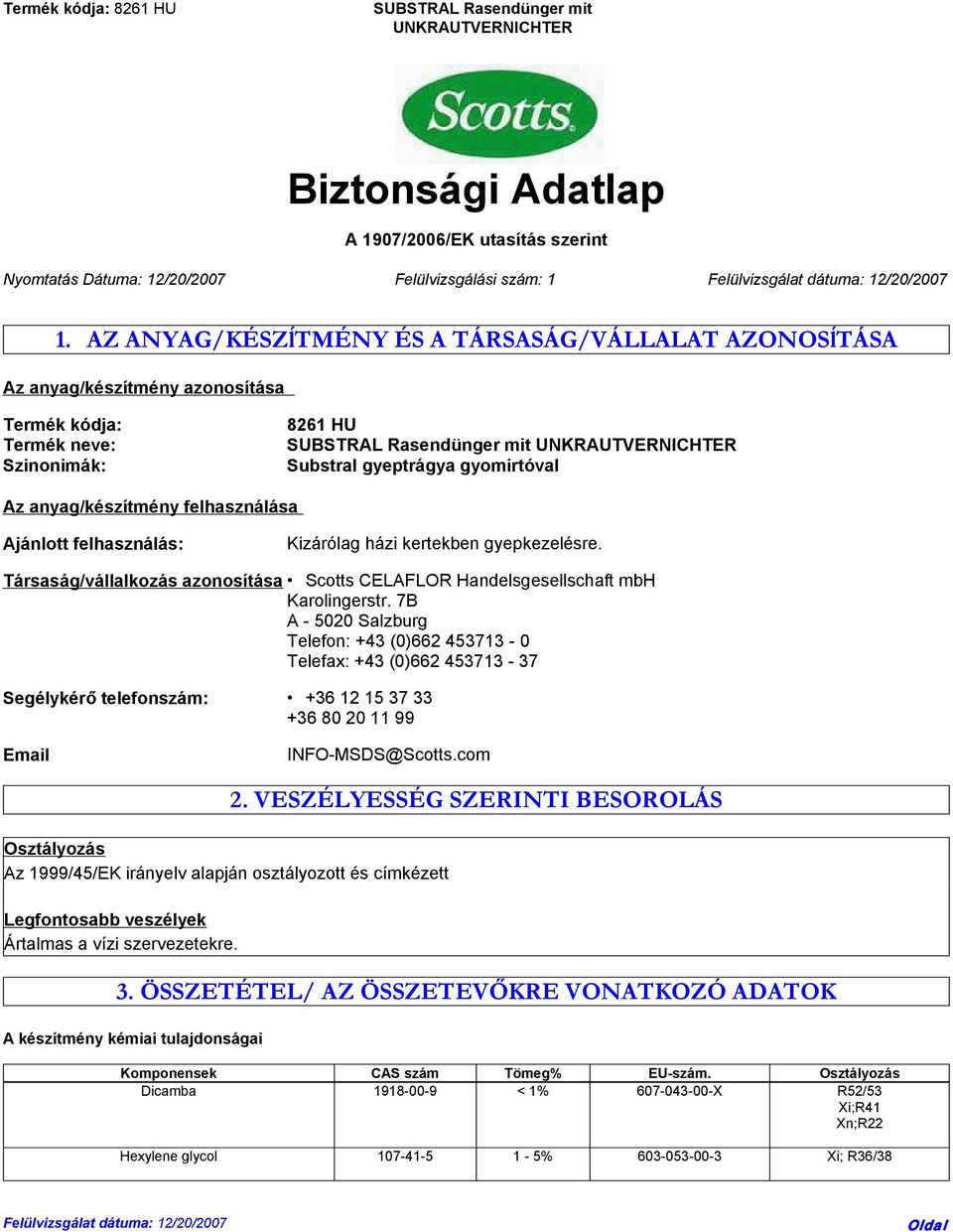 Ajánlott felhasználás: Kizárólag házi kertekben gyepkezelésre. Társaság/vállalkozás azonosítása Scotts CELAFLOR Handelsgesellschaft mbh Karolingerstr.