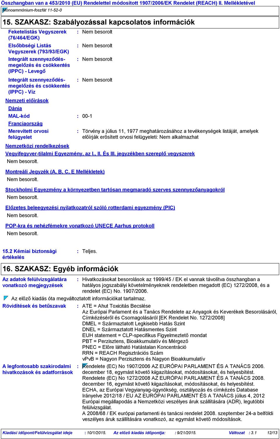 szennyeződésmegelőzés és csökkentés (IPPC) Víz Nemzeti előírások Dánia MALkód 001 Franciaország Merevített orvosi felügyelet Nemzetközi rendelkezések Nem besorolt Nem besorolt Nem besorolt Nem