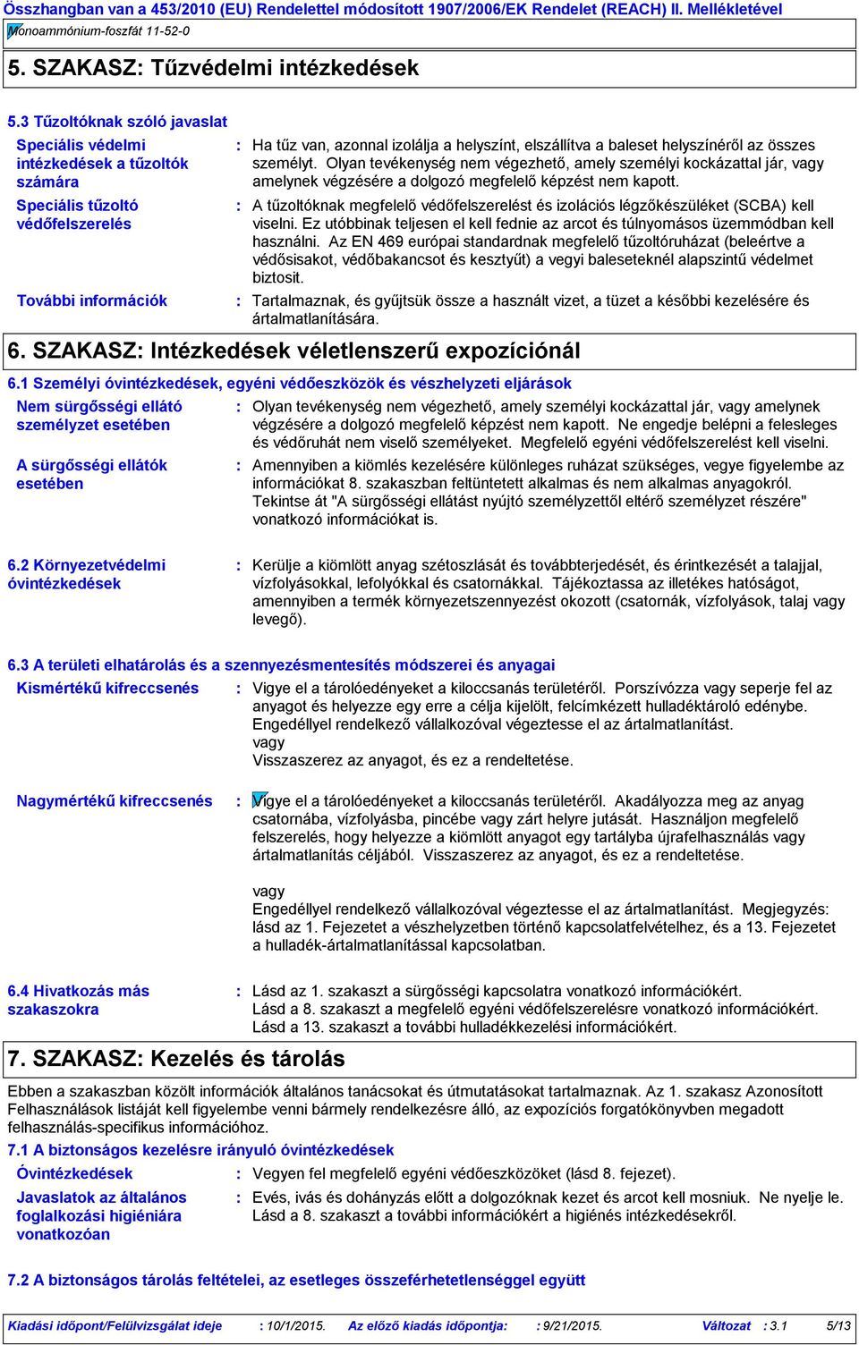 helyszínéről az összes személyt. Olyan tevékenység nem végezhető, amely személyi kockázattal jár, vagy amelynek végzésére a dolgozó megfelelő képzést nem kapott.