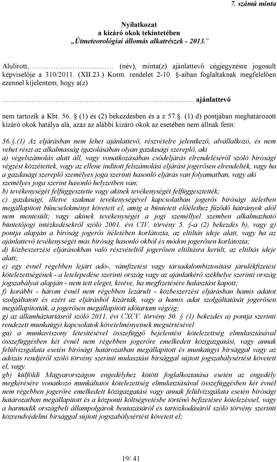 . (1) d) pontjában meghatározott kizáró okok hatálya alá, azaz az alábbi kizáró okok az esetében nem állnak fenn: 56.