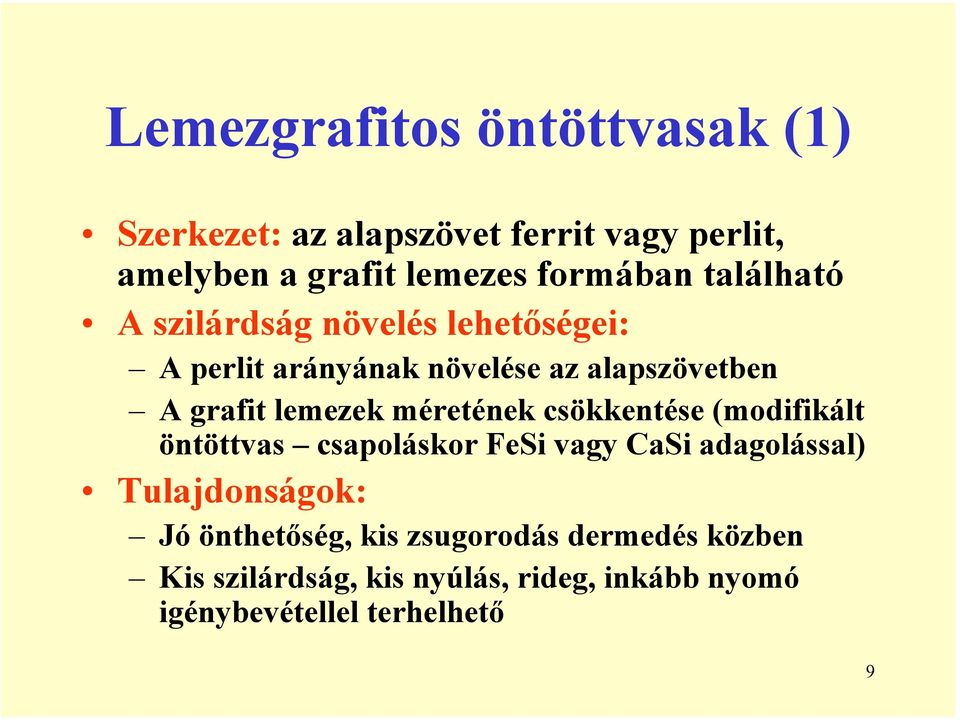 méretének csökkentése (modifikált öntöttvas csapoláskor FeSi vagy CaSi adagolással) Tulajdonságok: Jó