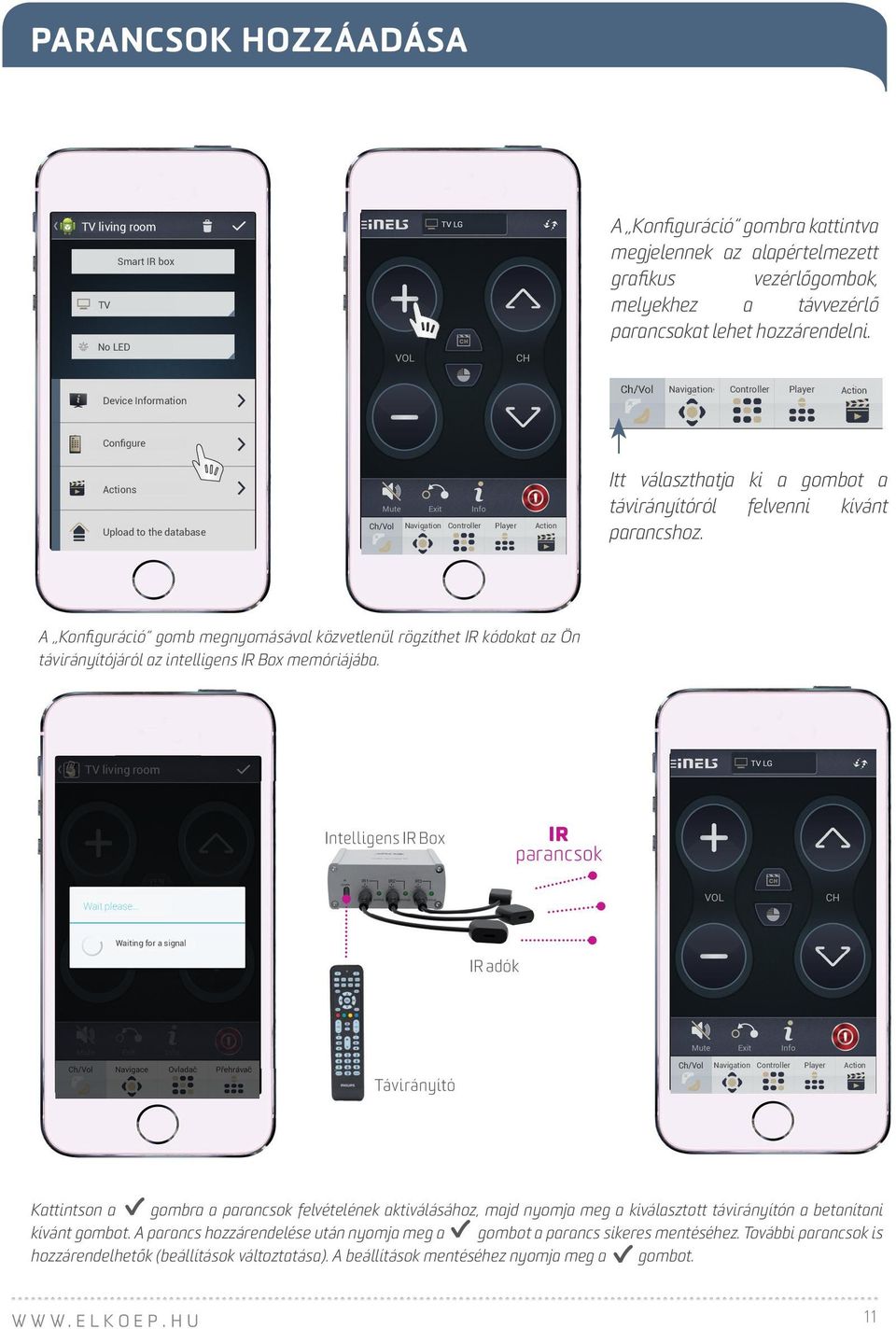 Device Information Navigation Controller Player Action Configure Actions Upload to the database Navigation Controller Player Action Itt választhatja ki a gombot a távirányítóról felvenni kívánt