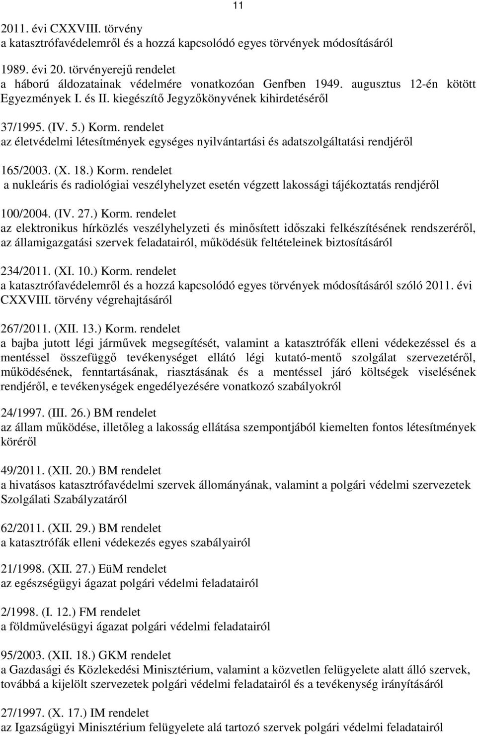 rendelet az életvédelmi létesítmények egységes nyilvántartási és adatszolgáltatási rendjérıl 165/2003. (X. 18.) Korm.