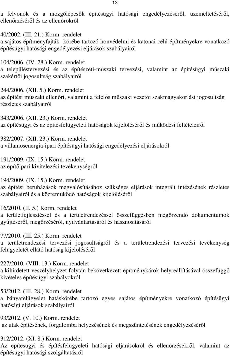 rendelet a településtervezési és az építészeti-mőszaki tervezési, valamint az építésügyi mőszaki szakértıi jogosultság szabályairól 244/2006. (XII. 5.) Korm.