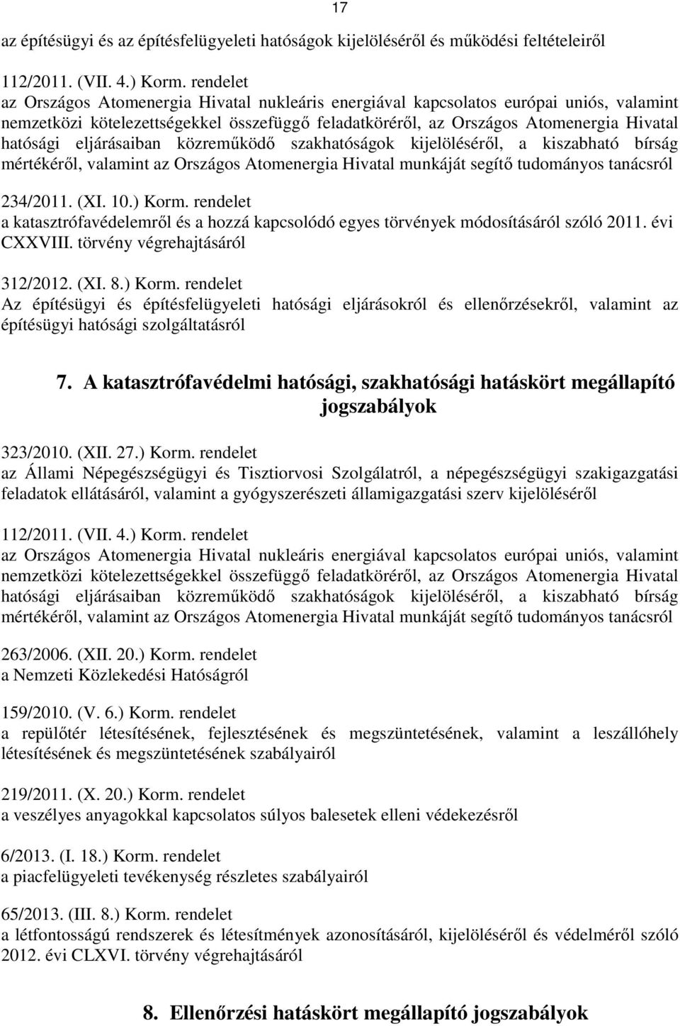 eljárásaiban közremőködı szakhatóságok kijelölésérıl, a kiszabható bírság mértékérıl, valamint az Országos Atomenergia Hivatal munkáját segítı tudományos tanácsról 234/2011. (XI. 10.) Korm.