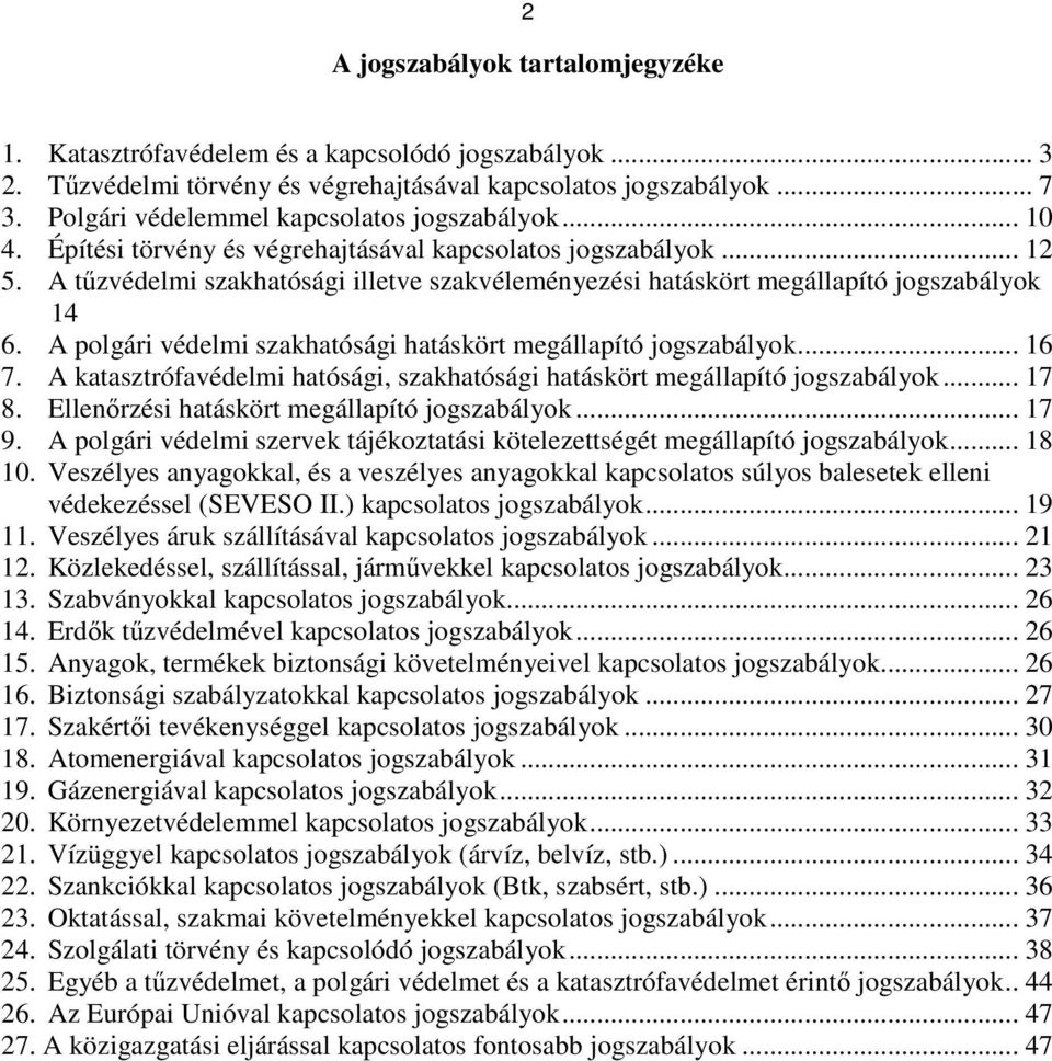 A tőzvédelmi szakhatósági illetve szakvéleményezési hatáskört megállapító jogszabályok 14 6. A polgári védelmi szakhatósági hatáskört megállapító jogszabályok... 16 7.