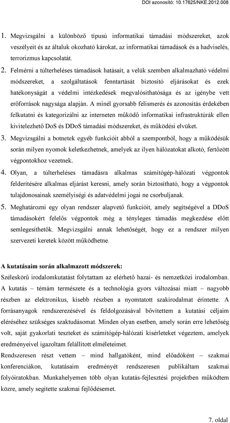 megvalósíthatósága és az igénybe vett er források nagysága alapján.