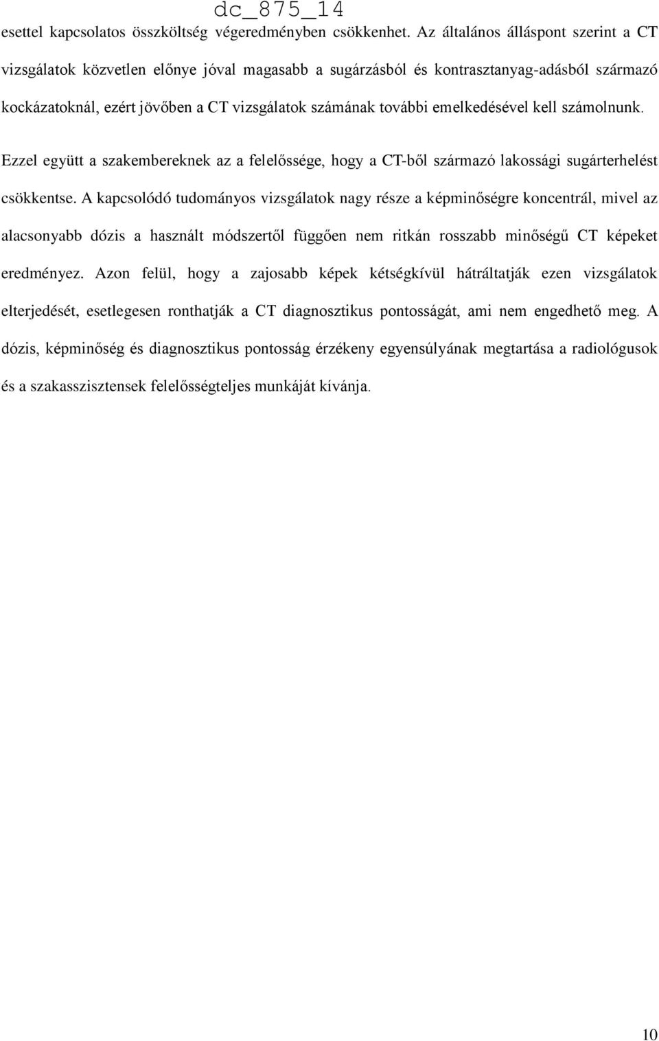 emelkedésével kell számolnunk. Ezzel együtt a szakembereknek az a felelőssége, hogy a CT-ből származó lakossági sugárterhelést csökkentse.