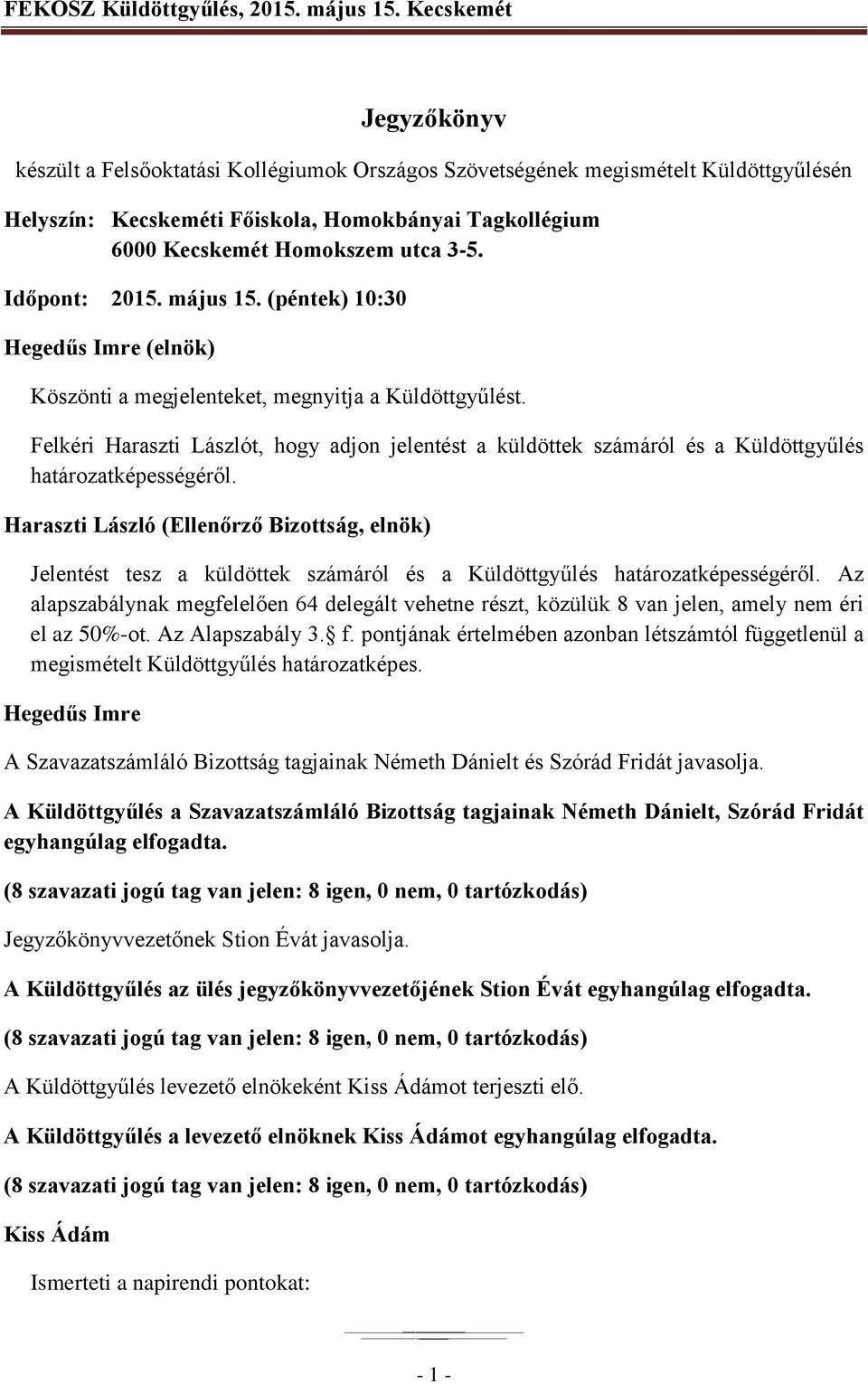 Felkéri Haraszti Lászlót, hogy adjon jelentést a küldöttek számáról és a Küldöttgyűlés határozatképességéről.