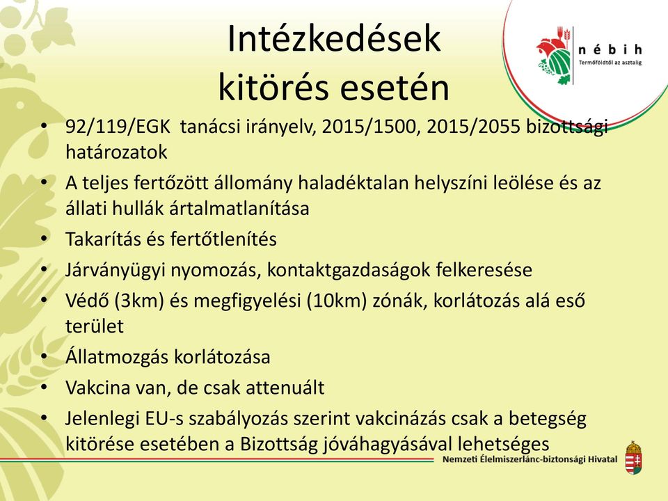 kontaktgazdaságok felkeresése Védő (3km) és megfigyelési (10km) zónák, korlátozás alá eső terület Állatmozgás korlátozása