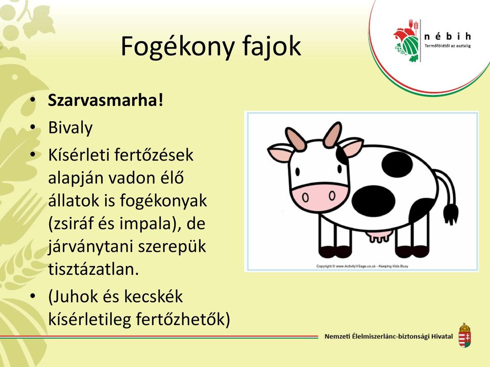 állatok is fogékonyak (zsiráf és impala), de