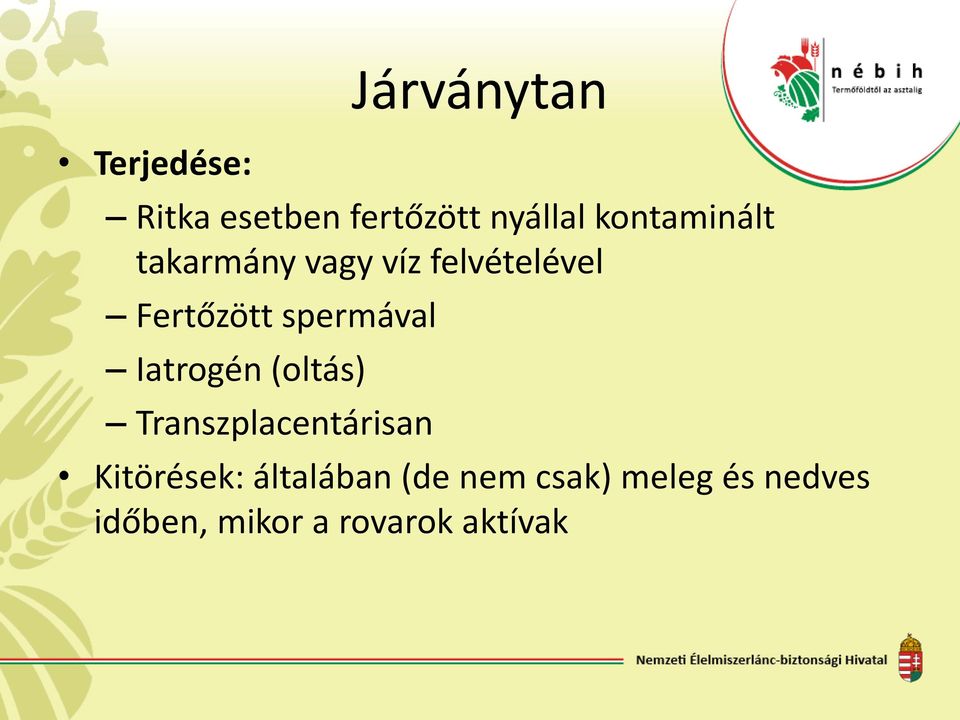 spermával Iatrogén (oltás) Transzplacentárisan Kitörések: