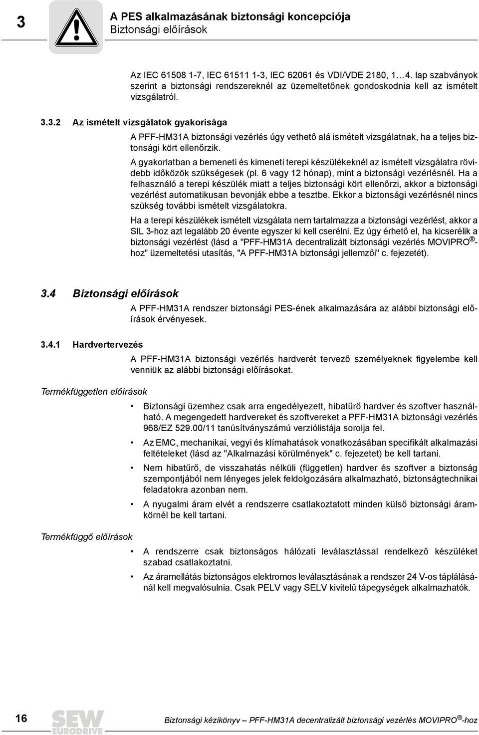 3.2 Az ismételt vizsgálatok gyakorisága A PFF-HM31A biztonsági vezérlés úgy vethető alá ismételt vizsgálatnak, ha a teljes biztonsági kört ellenőrzik.