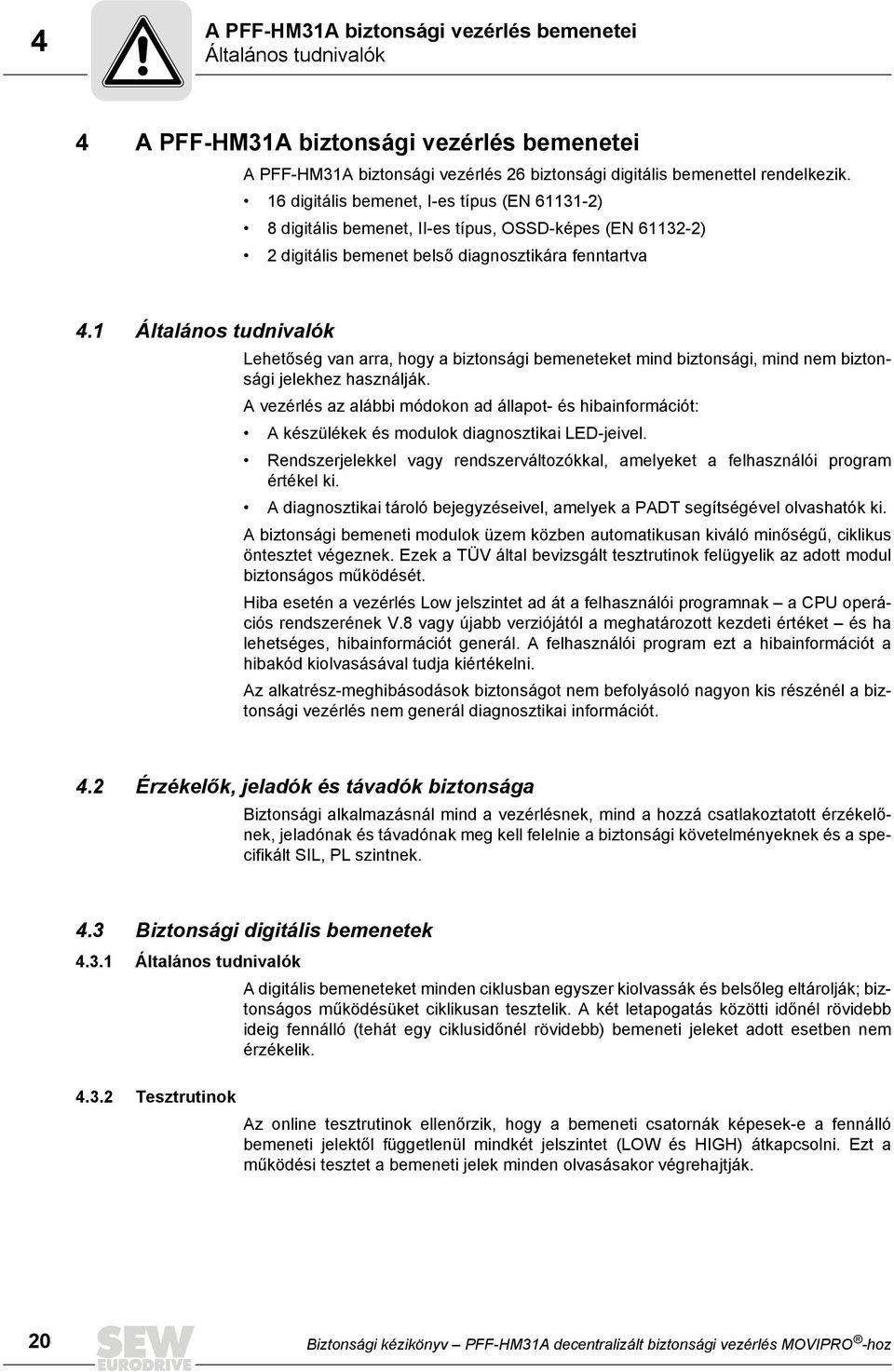 1 Általános tudnivalók Lehetőség van arra, hogy a biztonsági bemeneteket mind biztonsági, mind nem biztonsági jelekhez használják.