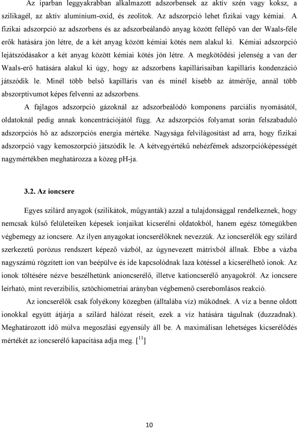 Kémiai adszorpció lejátszódásakor a két anyag között kémiai kötés jön létre.