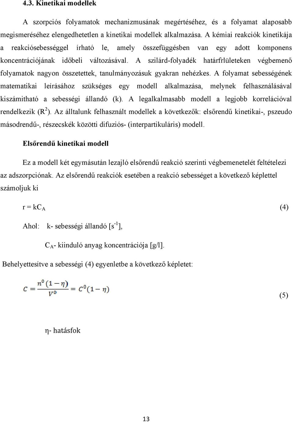 A szilárd-folyadék határfrlületeken végbemenő folyamatok nagyon összetettek, tanulmányozásuk gyakran nehézkes.