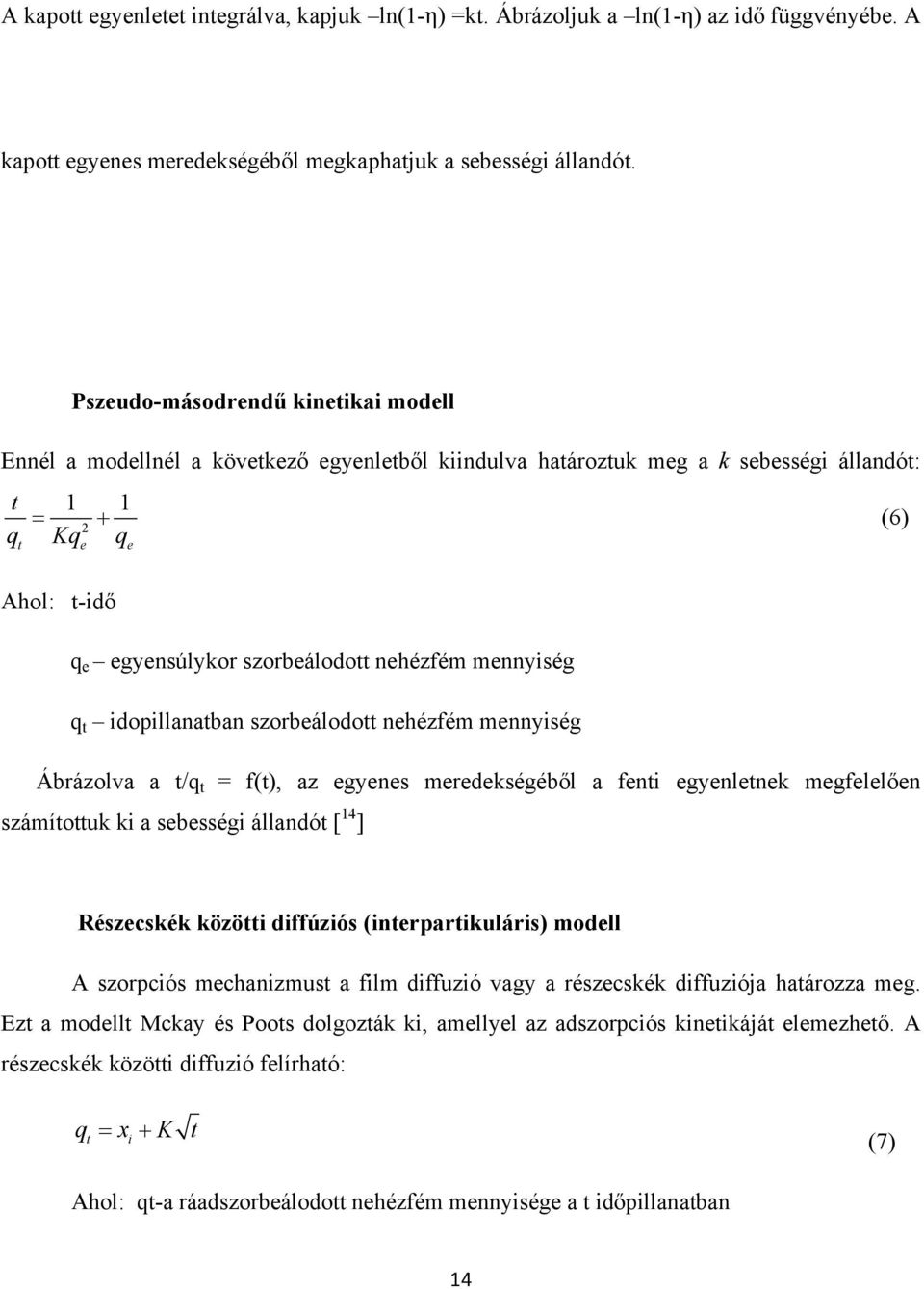 nehézfém mennyiség q t idopillanatban szorbeálodott nehézfém mennyiség Ábrázolva a t/q t = f(t), az egyenes meredekségéből a fenti egyenletnek megfelelően számítottuk ki a sebességi állandót [ 14 ]