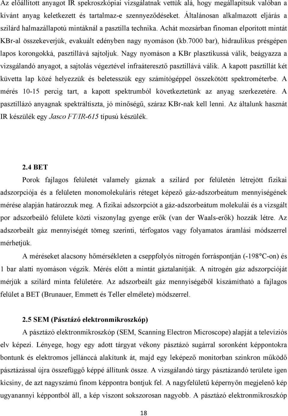 7000 bar), hidraulikus présgépen lapos korongokká, pasztillává sajtoljuk.