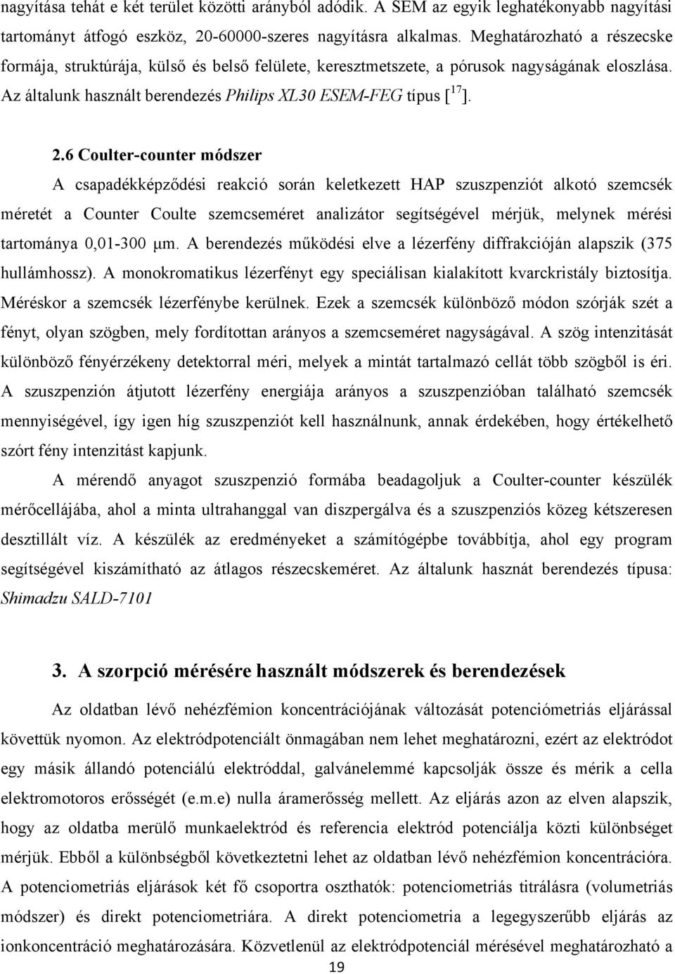 6 Coulter-counter módszer A csapadékképződési reakció során keletkezett HAP szuszpenziót alkotó szemcsék méretét a Counter Coulte szemcseméret analizátor segítségével mérjük, melynek mérési