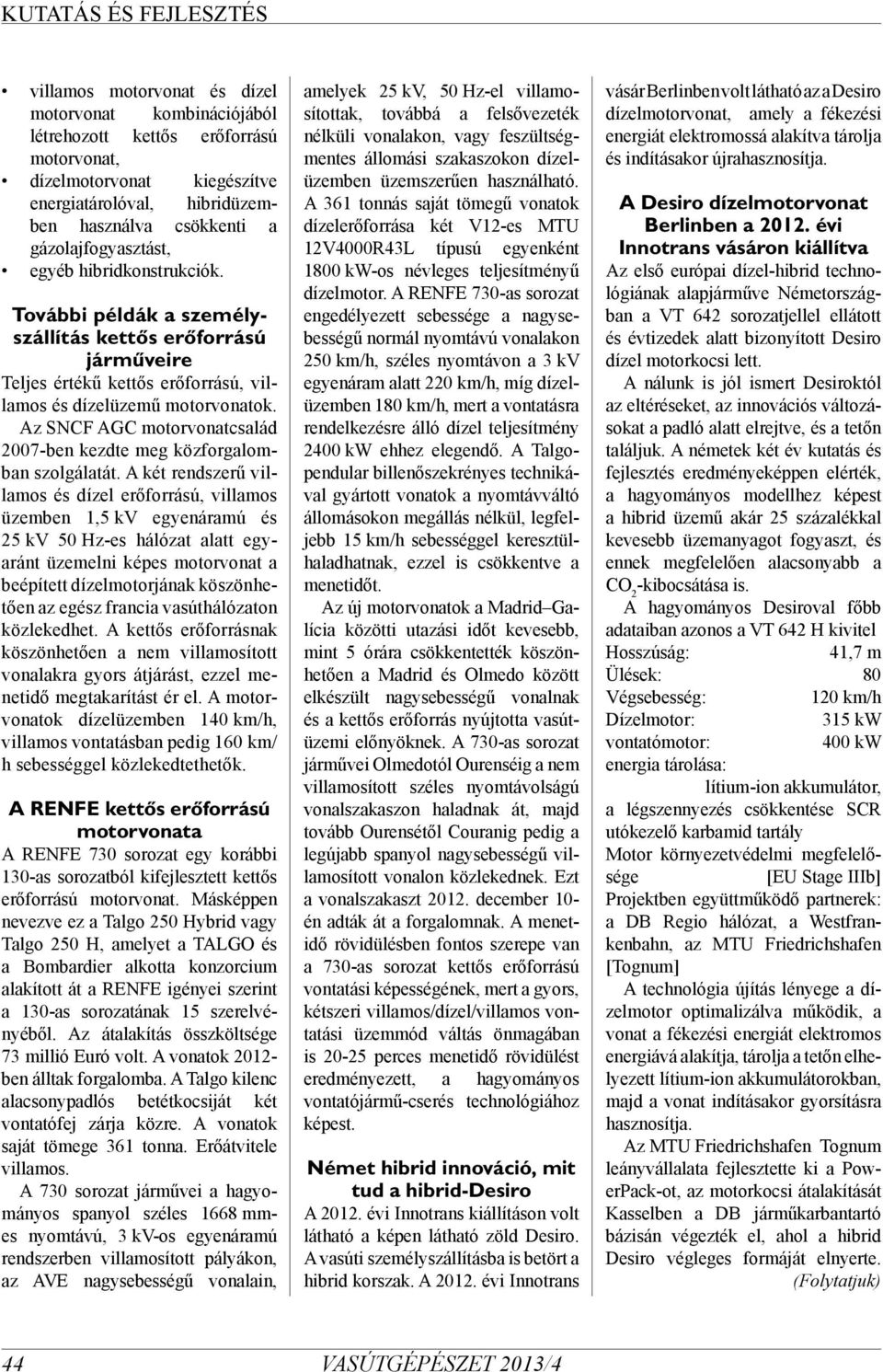 Az SNCF AGC motorvonatcsalád 2007-ben kezdte meg közforgalomban szolgálatát.