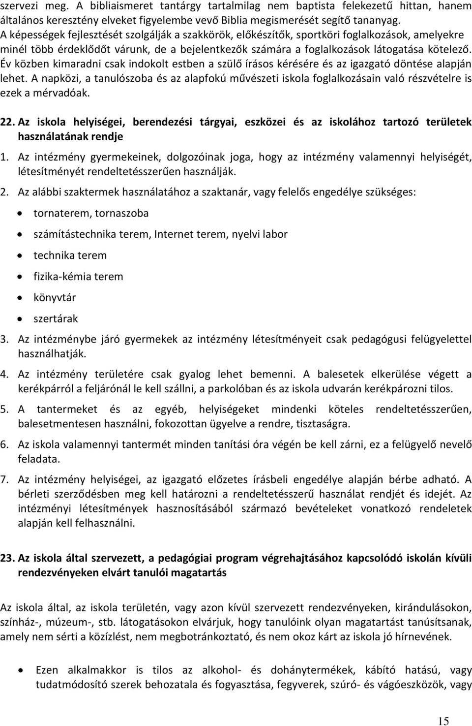 Év közben kimaradni csak indokolt estben a szülő írásos kérésére és az igazgató döntése alapján lehet.