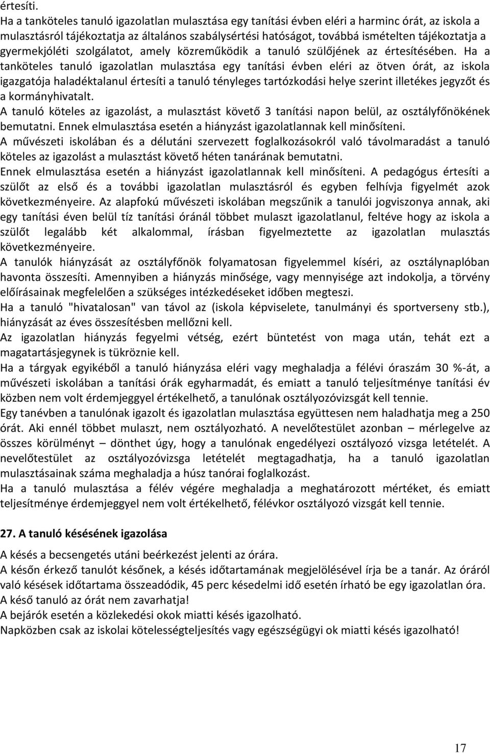 gyermekjóléti szolgálatot, amely közreműködik a tanuló szülőjének az értesítésében.