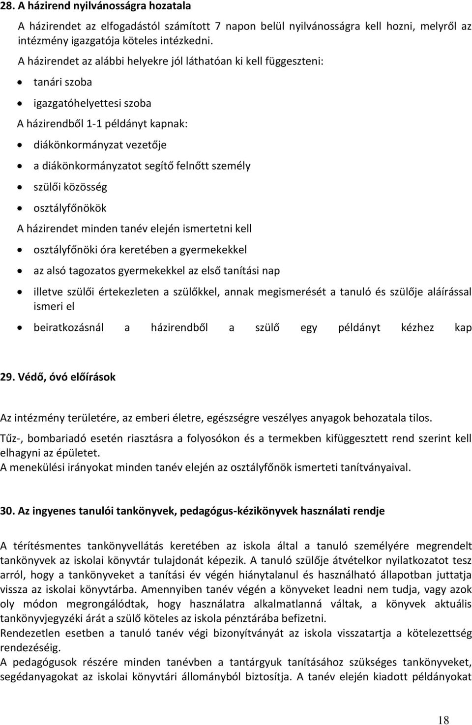felnőtt személy szülői közösség osztályfőnökök A házirendet minden tanév elején ismertetni kell osztályfőnöki óra keretében a gyermekekkel az alsó tagozatos gyermekekkel az első tanítási nap illetve
