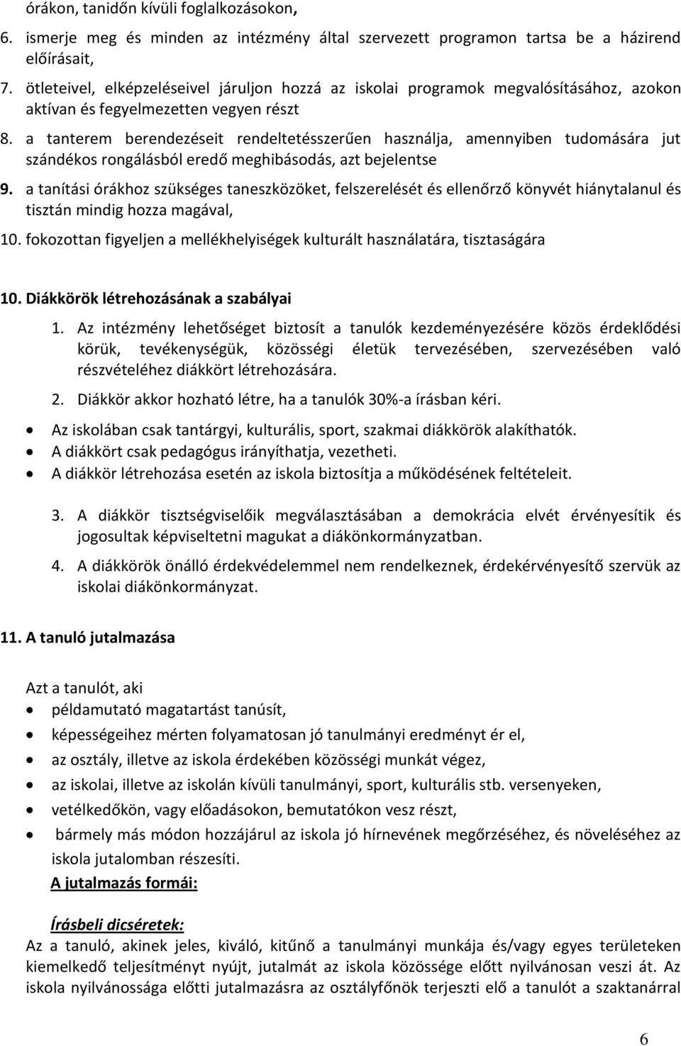 a tanterem berendezéseit rendeltetésszerűen használja, amennyiben tudomására jut szándékos rongálásból eredő meghibásodás, azt bejelentse 9.