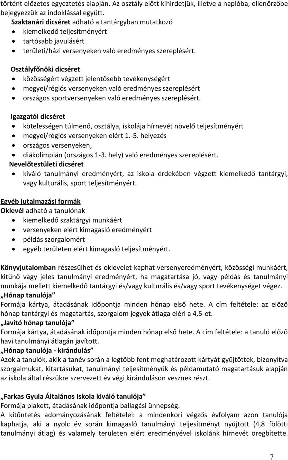 Osztályfőnöki dicséret közösségért végzett jelentősebb tevékenységért megyei/régiós versenyeken való eredményes szereplésért országos sportversenyeken való eredményes szereplésért.