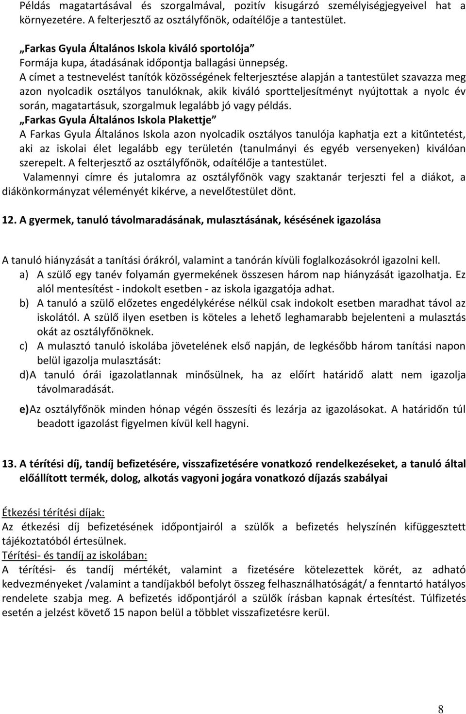 A címet a testnevelést tanítók közösségének felterjesztése alapján a tantestület szavazza meg azon nyolcadik osztályos tanulóknak, akik kiváló sportteljesítményt nyújtottak a nyolc év során,