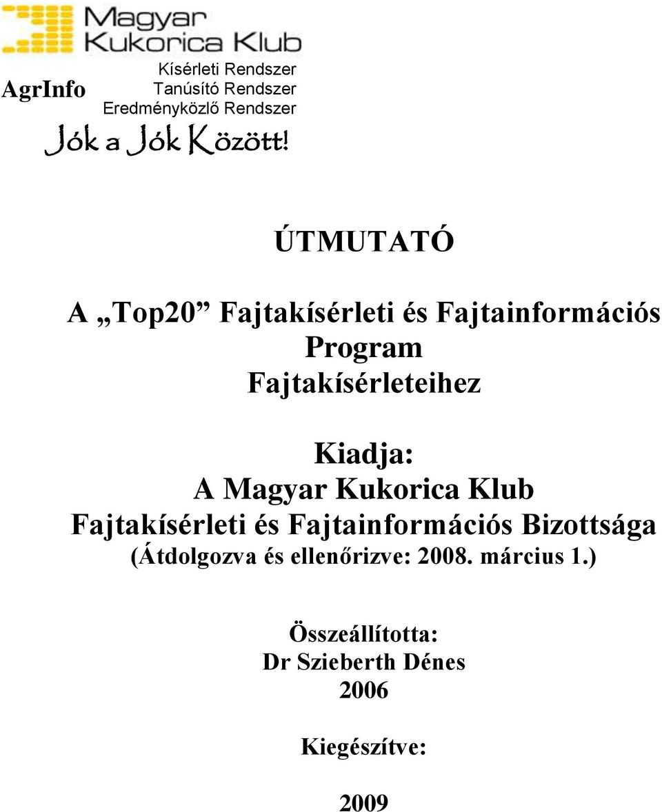 Kiadja: A Magyar Kukorica Klub Fajtakísérleti és Fajtainformációs Bizottsága
