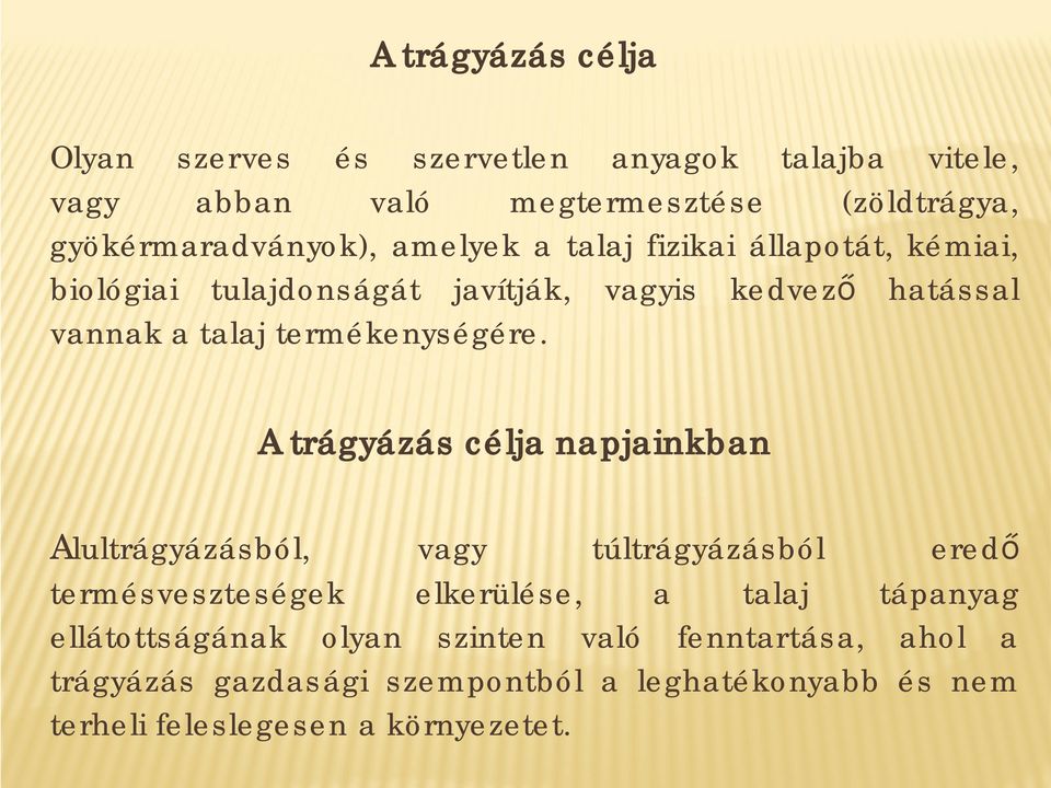 A trágyázás célja napjainkban Alultrágyázásból, vagy túltrágyázásból eredő termésveszteségek elkerülése, a talaj tápanyag