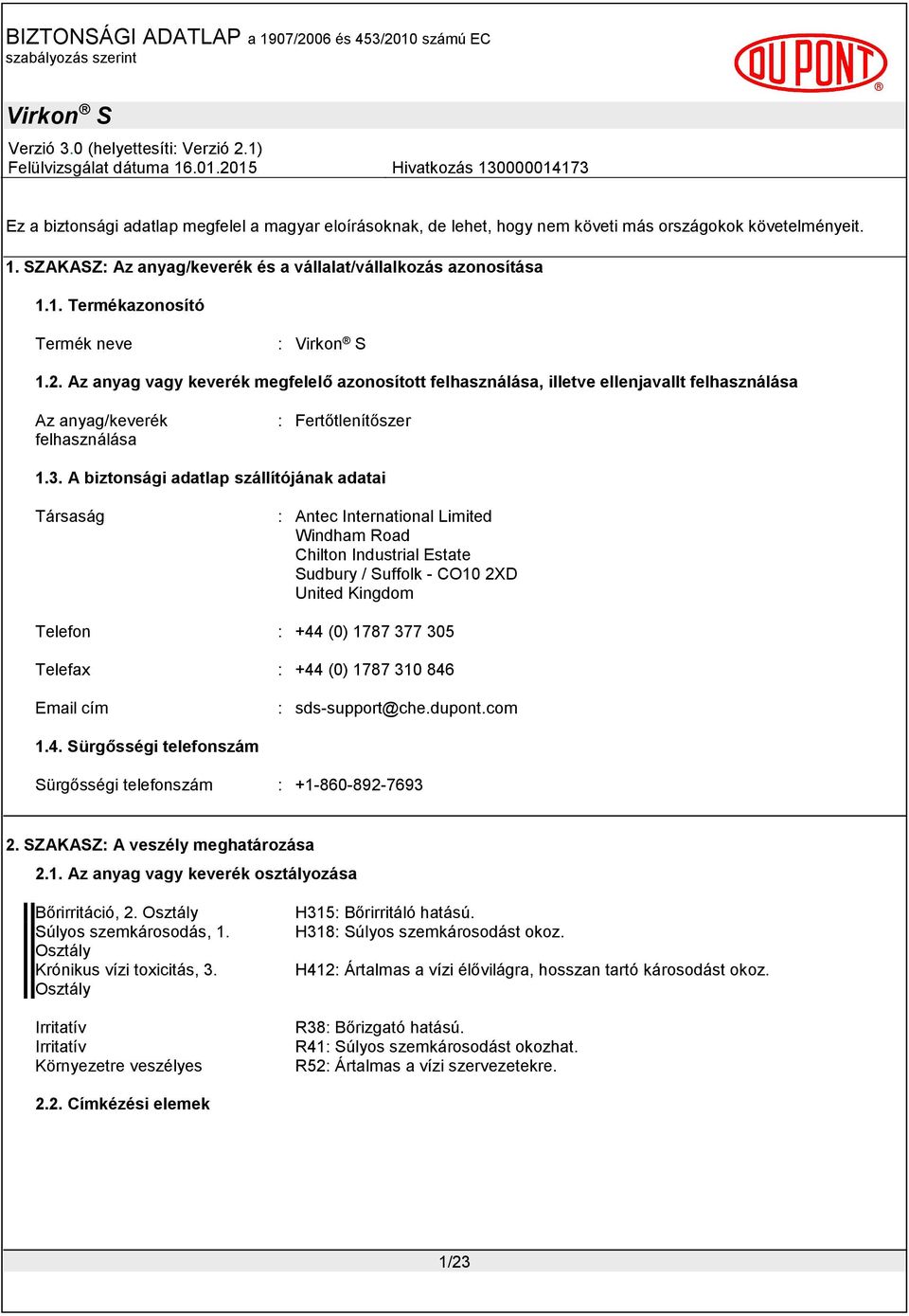 A biztonsági adatlap szállítójának adatai Társaság : Antec International Limited Windham Road Chilton Industrial Estate Sudbury / Suffolk - CO10 2XD United Kingdom Telefon : +44 (0) 1787 377 305