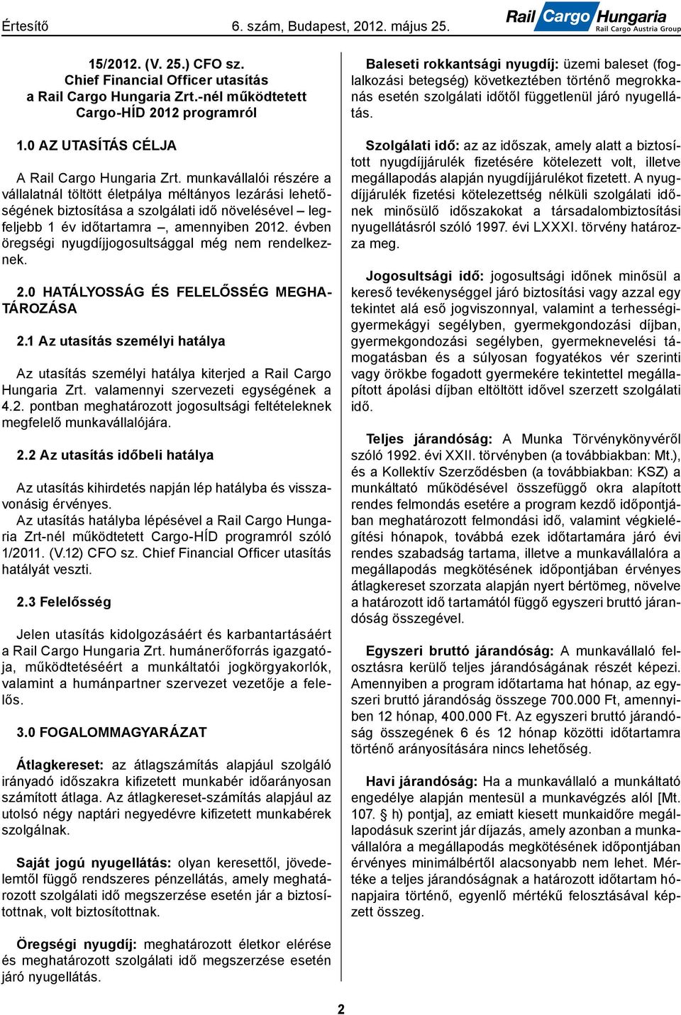 évben öregségi nyugdíjjogosultsággal még nem rendelkeznek. 2.0 HATÁLYOSSÁG ÉS FELELŐSSÉG MEGHA- TÁROZÁSA 2.