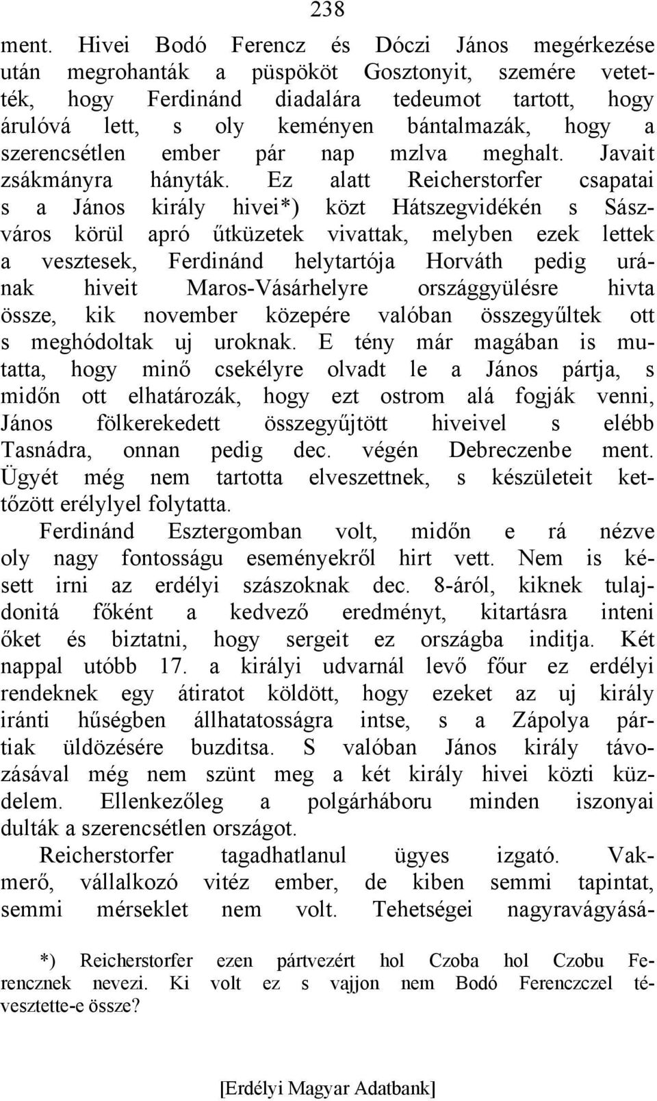 a szerencsétlen ember pár nap mzlva meghalt. Javait zsákmányra hányták.