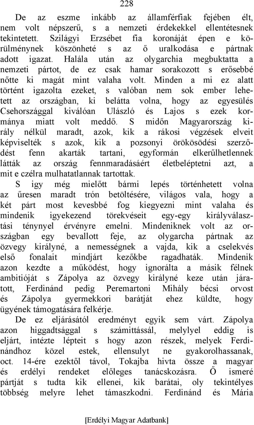 Halála után az olygarchia megbuktatta a nemzeti pártot, de ez csak hamar sorakozott s erősebbé nőtte ki magát mint valaha volt.
