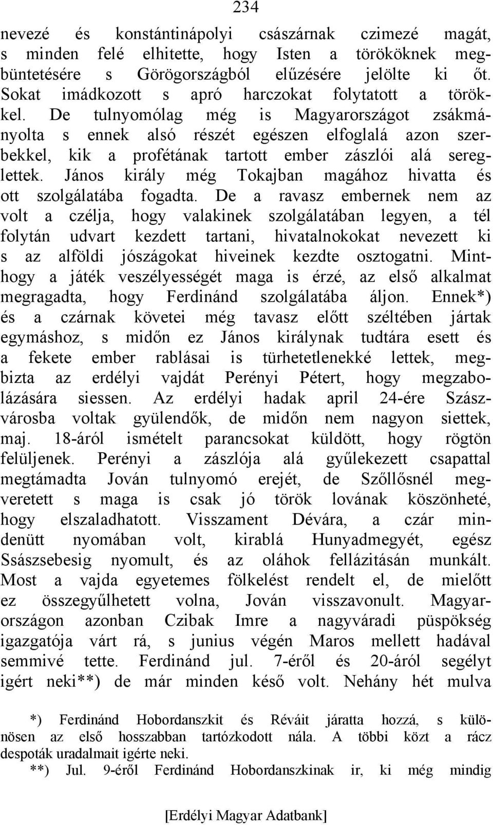 De tulnyomólag még is Magyarországot zsákmányolta s ennek alsó részét egészen elfoglalá azon szerbekkel, kik a profétának tartott ember zászlói alá sereglettek.
