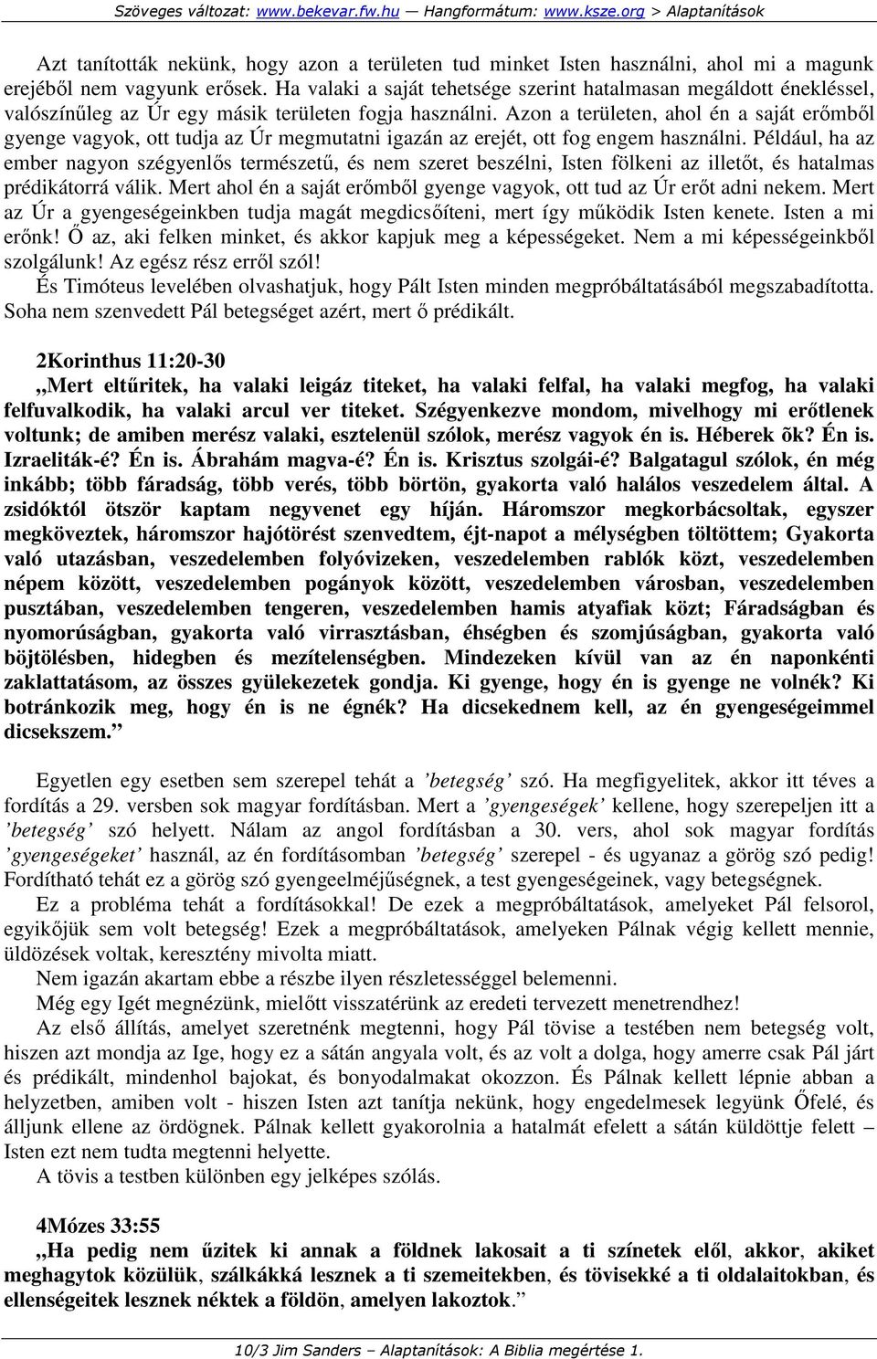 Azon a területen, ahol én a saját erımbıl gyenge vagyok, ott tudja az Úr megmutatni igazán az erejét, ott fog engem használni.