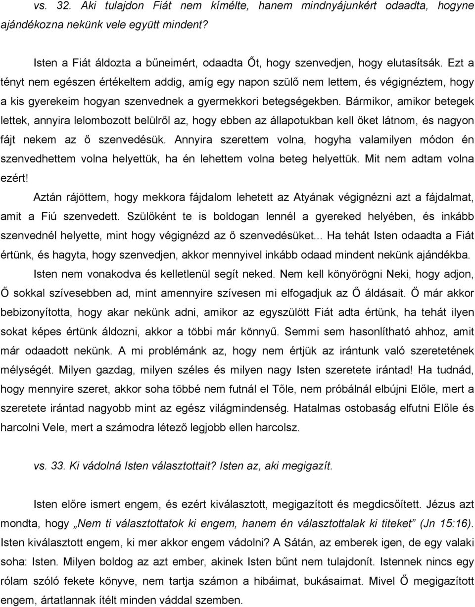 Bármikor, amikor betegek lettek, annyira lelombozott belülről az, hogy ebben az állapotukban kell őket látnom, és nagyon fájt nekem az ő szenvedésük.